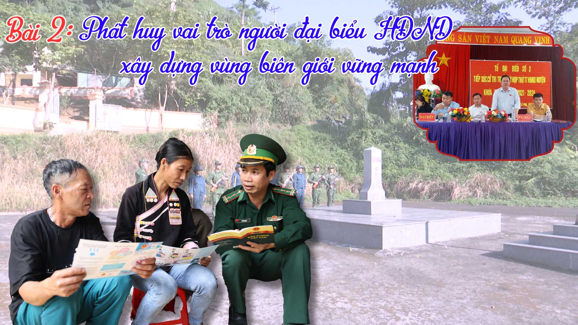 Bài 2: Phát huy vai trò người đại biểu HĐND xây dựng vùng biên giới vững mạnh